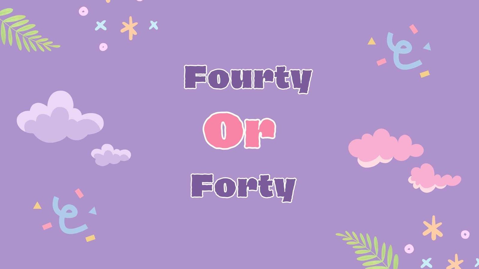 Fourty or Forty