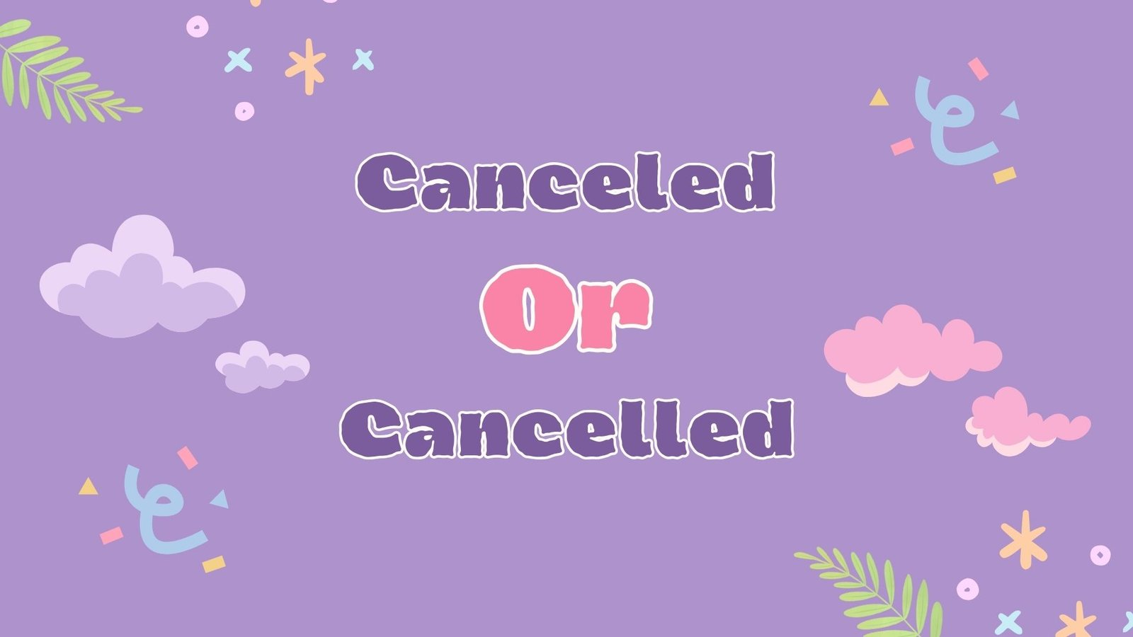 Cancelled or Canceled