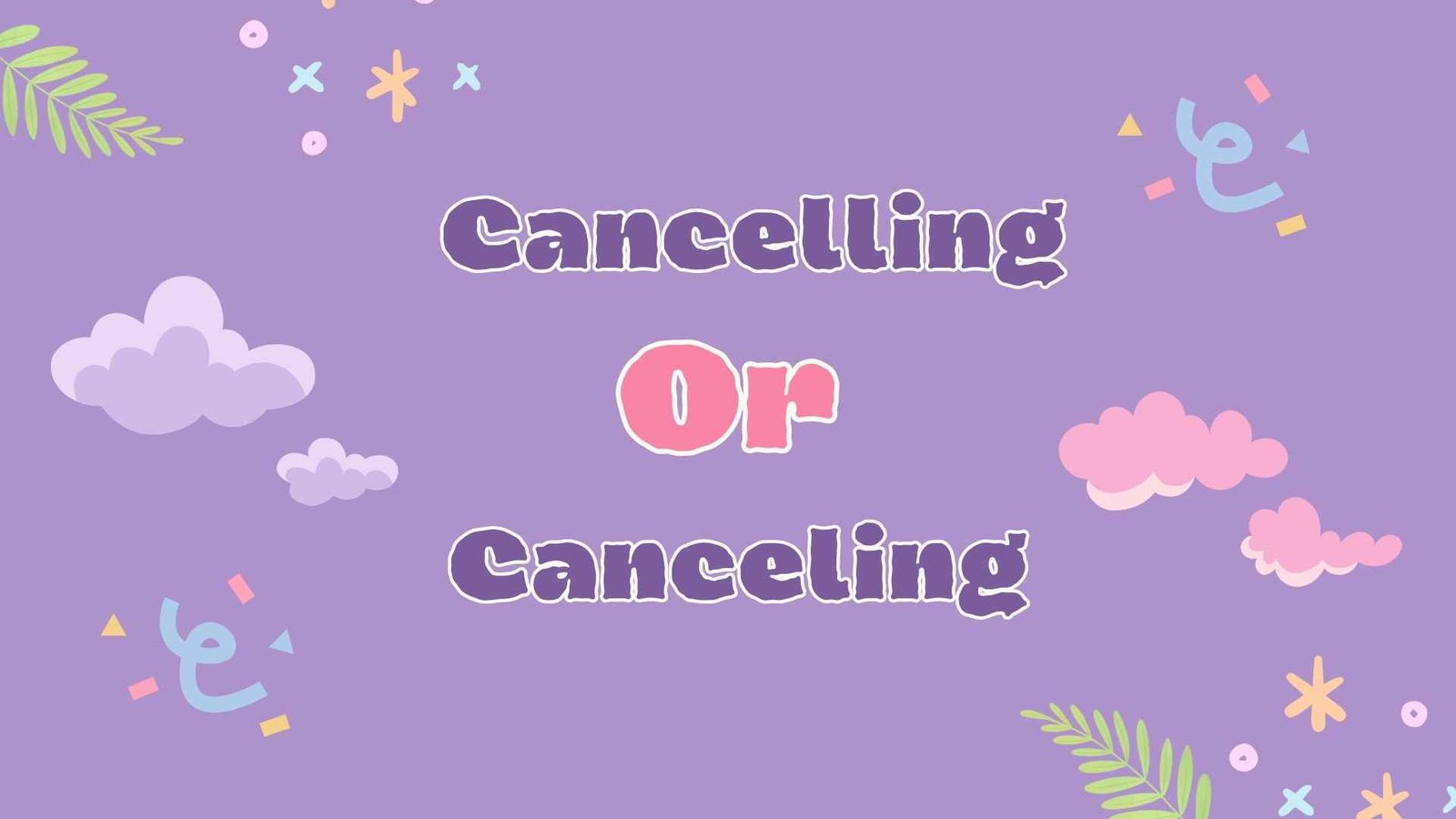 Cancelling or Canceling