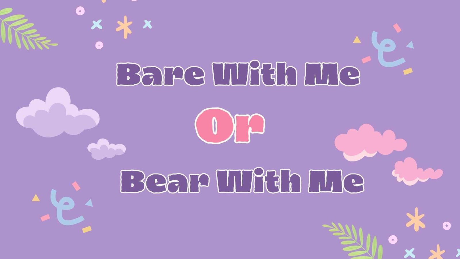 Bare With Me or Bear With Me