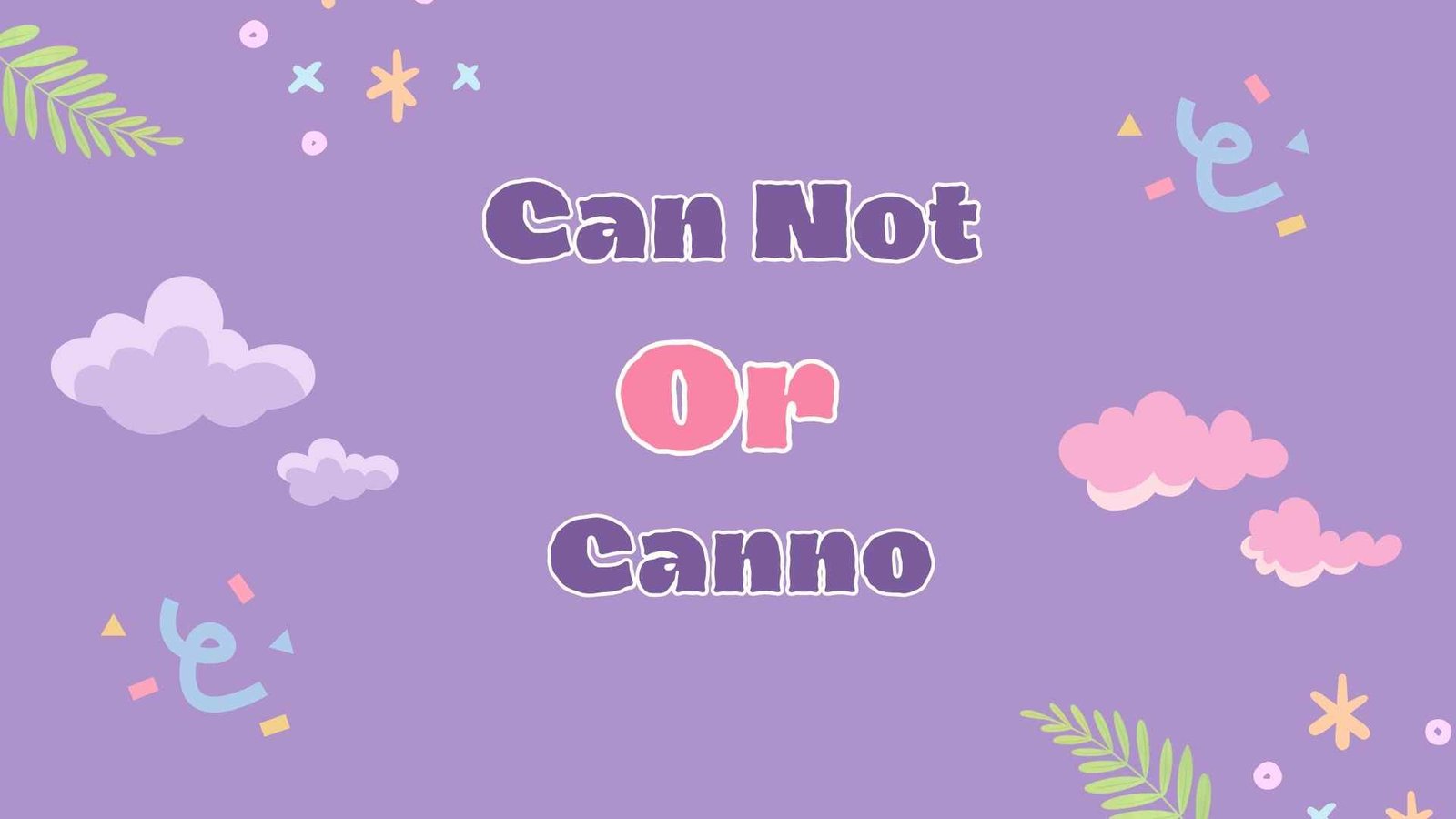 Can Not or Canno